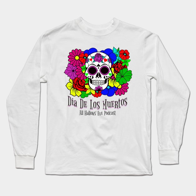 Dia de los Muertos- Day of the Dead Long Sleeve T-Shirt by All Hallows Eve Podcast 
